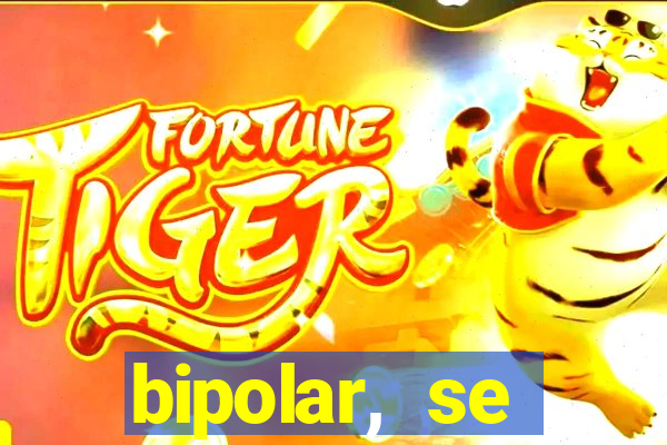 bipolar, se arrepende do que faz